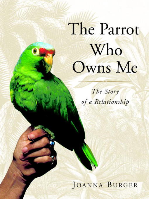 Title details for The Parrot Who Owns Me by Joanna Burger - Wait list
